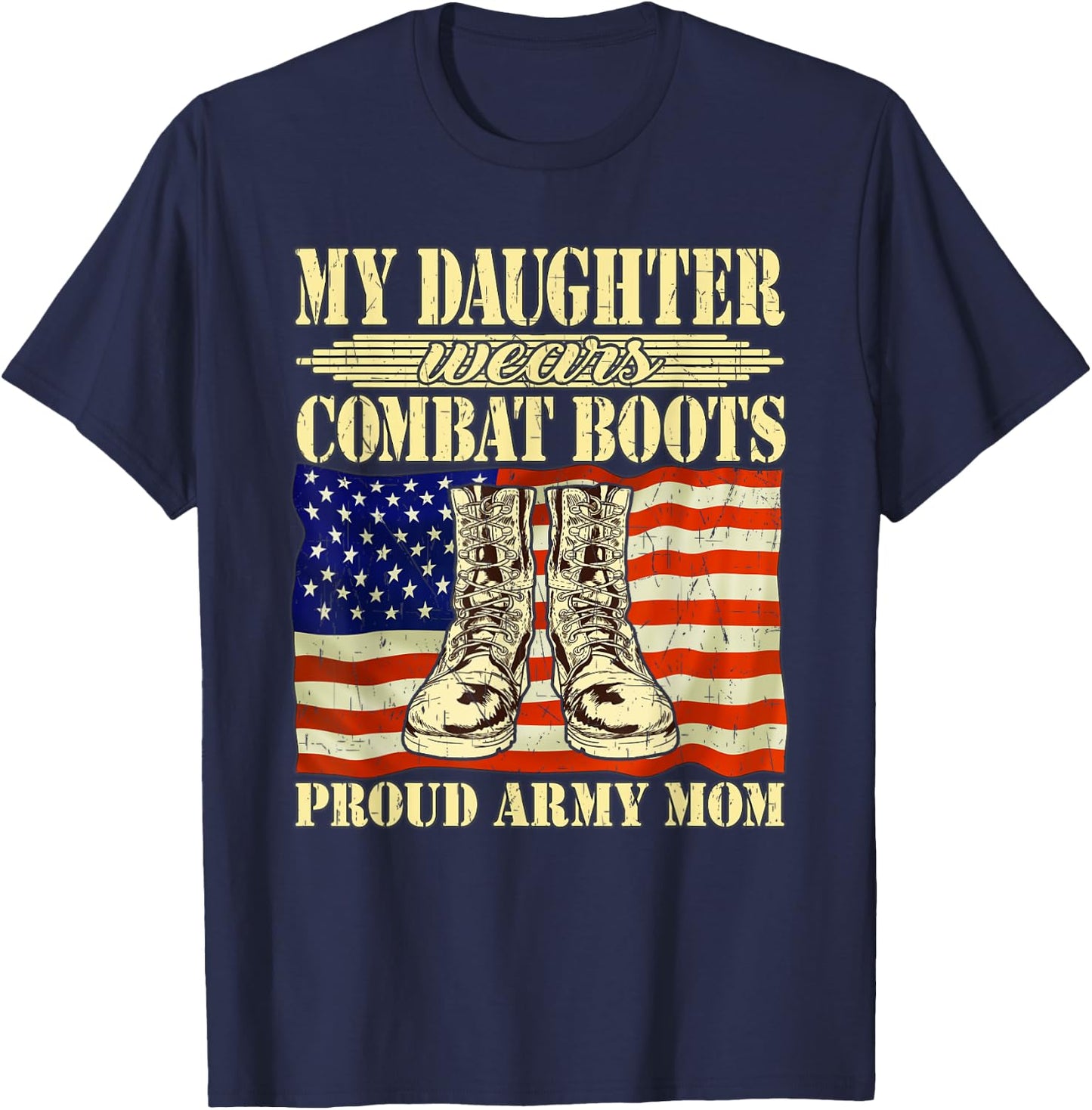 My Daughter Wears Combat Boots - Proud Army Mom Mother Gift T-Shirt - T-Shirt | Navy