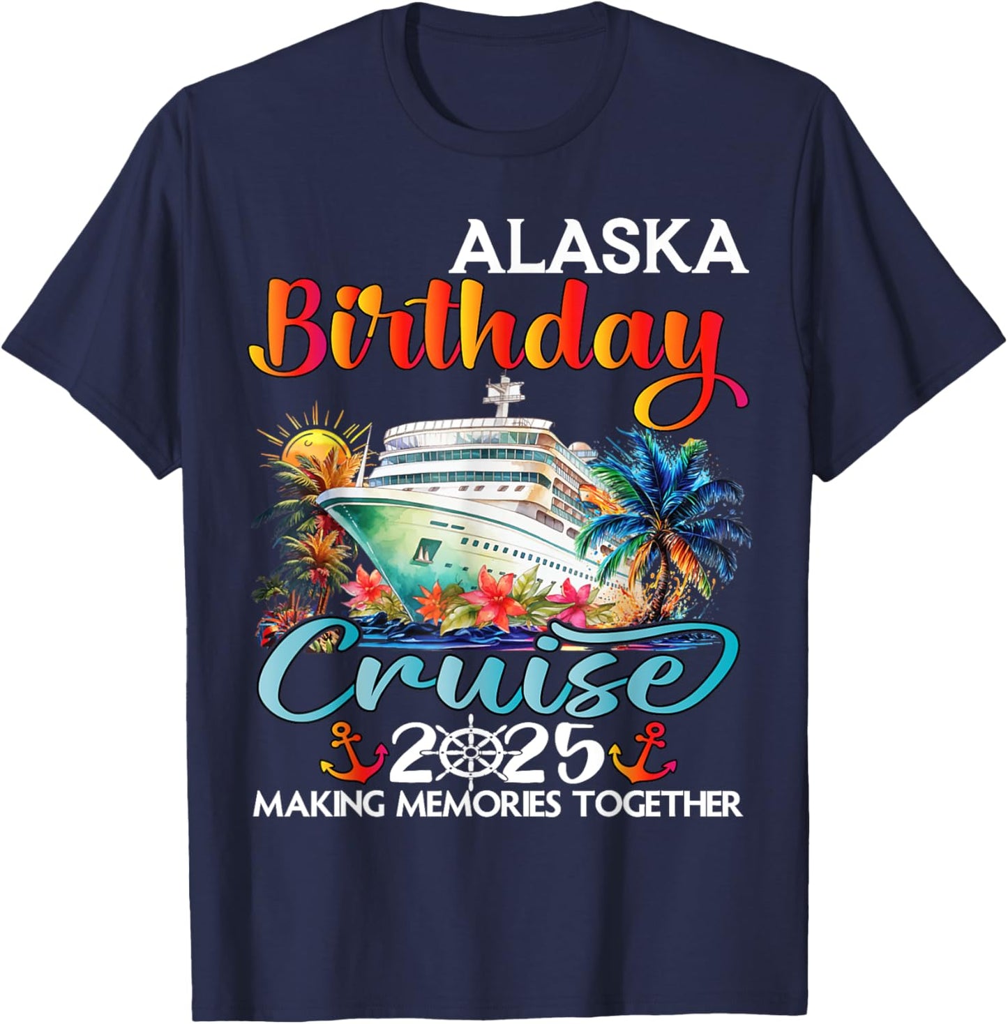 Alaska Birthday Cruise 2025 Birthday Cruise Ship Vacation T-Shirt - T-Shirt | Navy