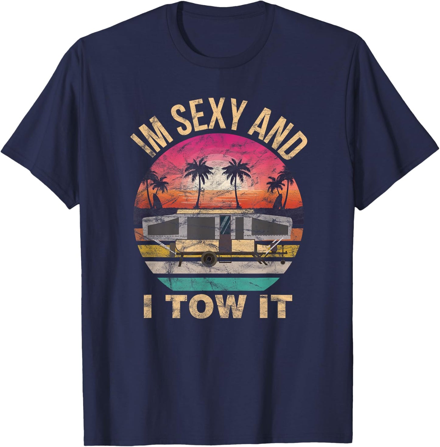 RV Camper Shirts - Im Sexy and I Tow It Funny RV T-Shirt - T-Shirt | Navy