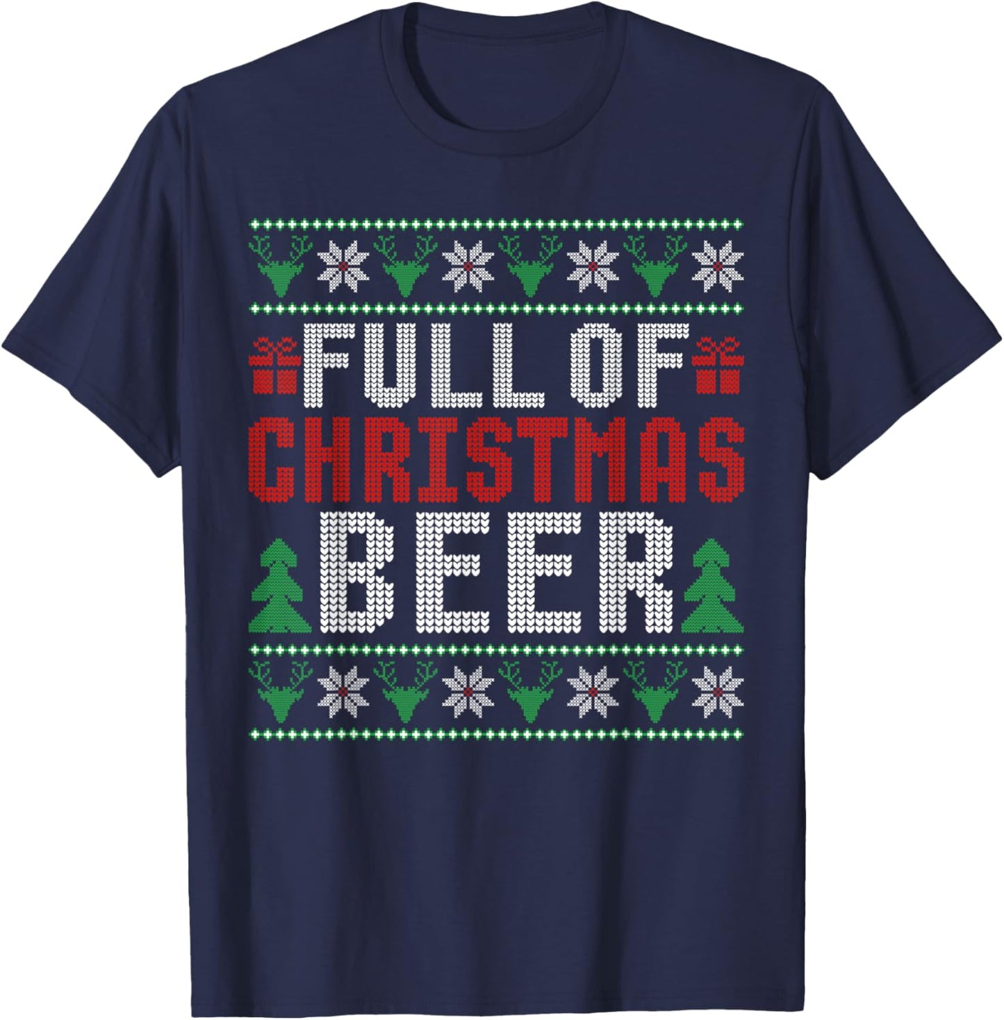 Full Of Christmas Beer And Christmas Cheer Ugly Sweater T-Shirt - T-Shirt | Navy