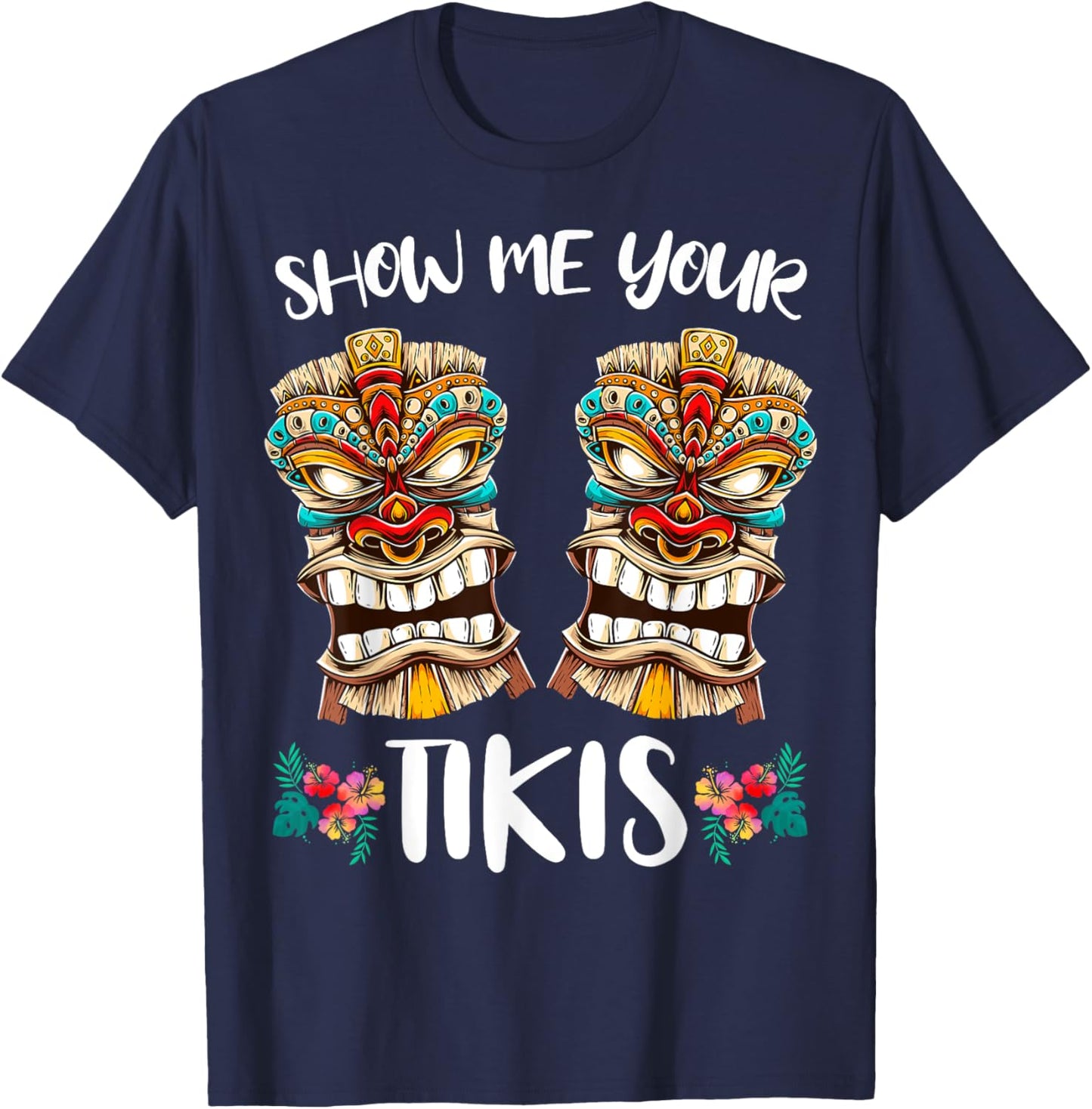 Show me Your Tikis Hawaiian Funny Hawaii Tiki Totem T-Shirt - T-Shirt | Navy