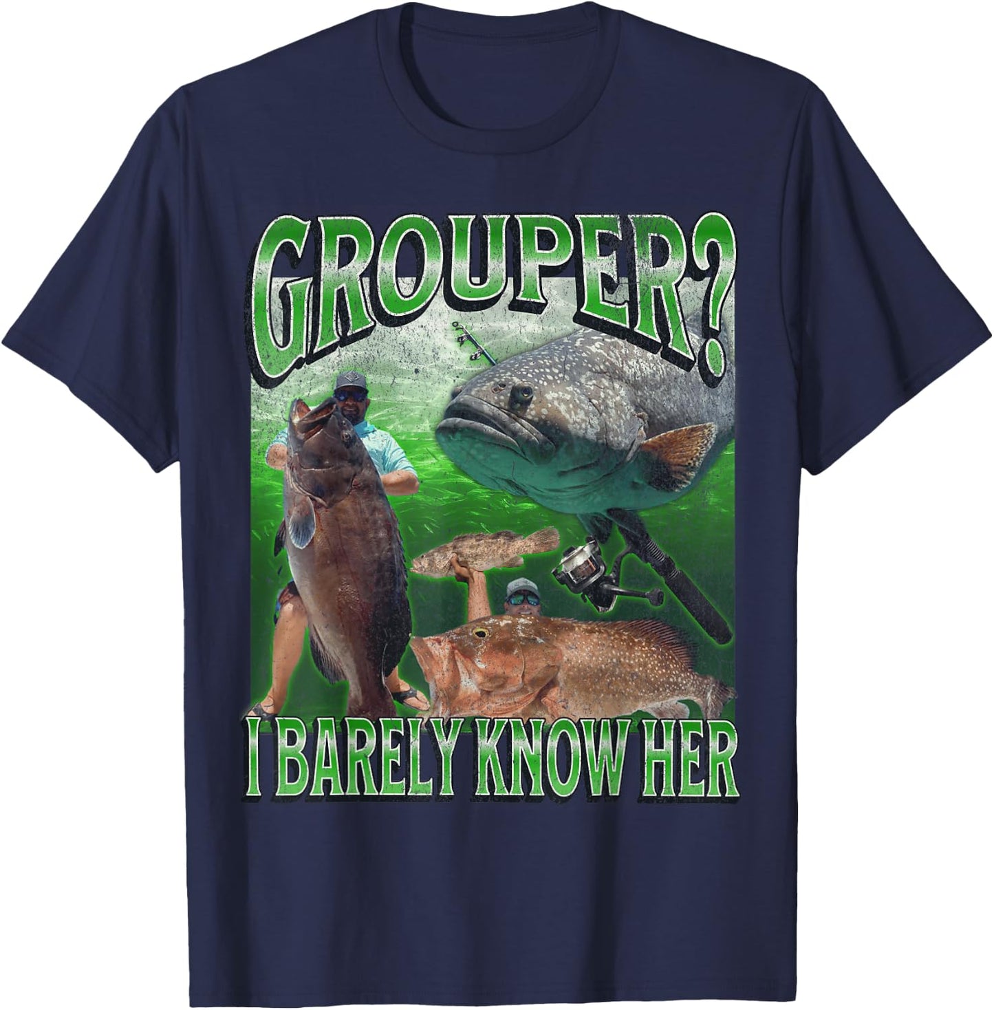 Grouper? I Barely Know Her Funny Fishing Bootleg Graphic T-Shirt - T-Shirt | Navy