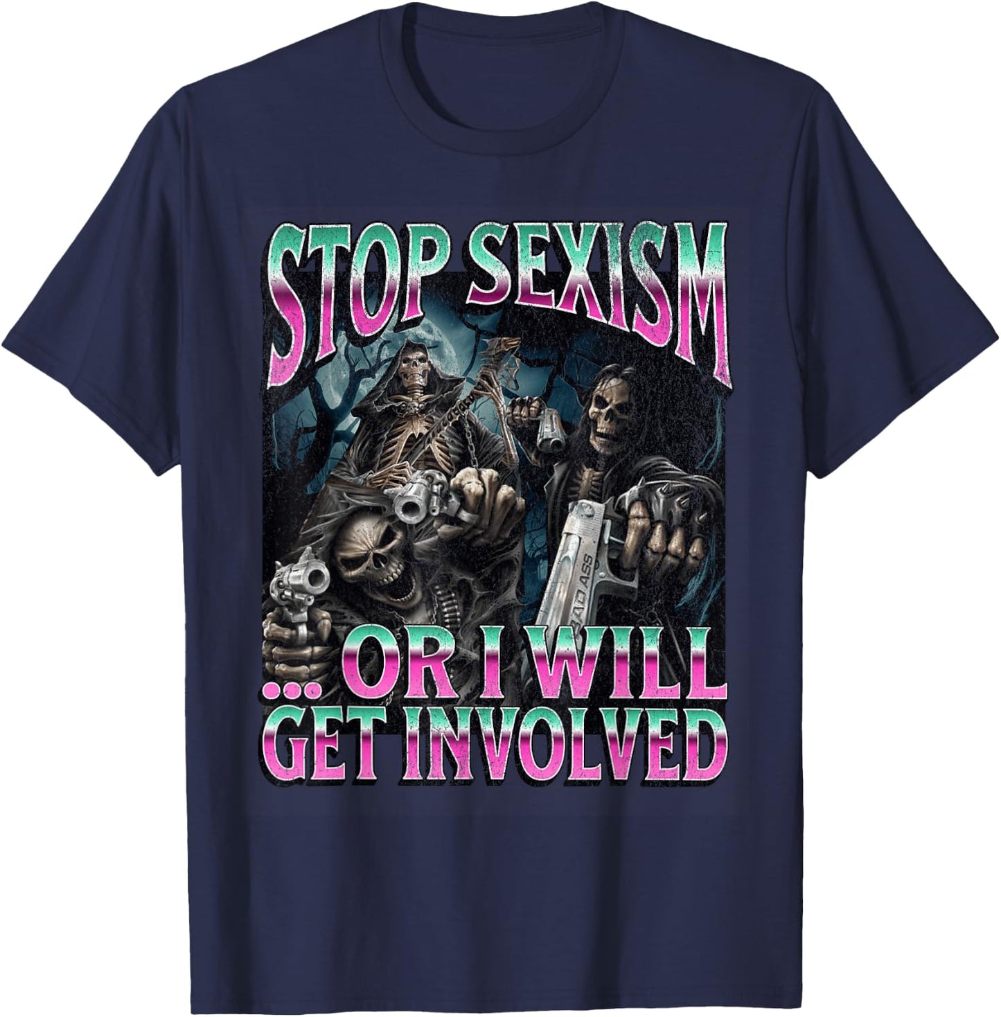 Stop Sexism Or I Get Involved Funny Hard Skeleton Meme T-Shirt - T-Shirt | Navy