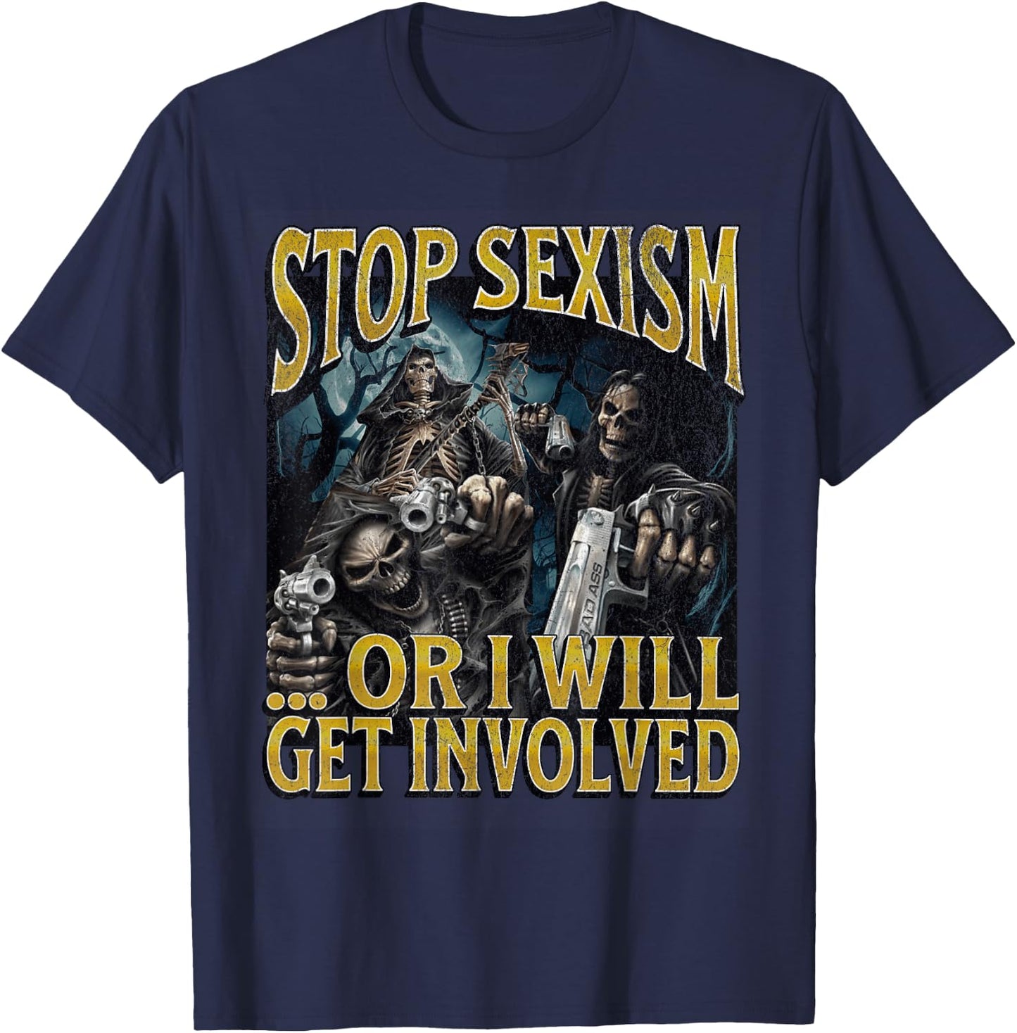 Stop Sexism Or I Get Involved Funny Hard Skeleton Meme T-Shirt - T-Shirt | Navy
