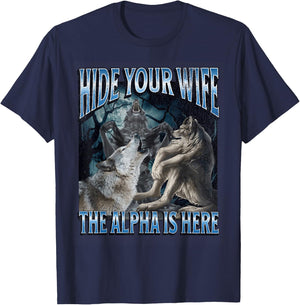 Hide Your Wife The Alpha Is Here Funny Werewolf Wolf Meme T-Shirt - T-Shirt | Navy