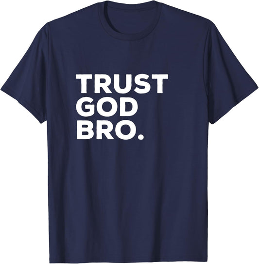 Trust God Bro Funny Christian Faith Religious Quote T-Shirt - T-Shirt | Navy