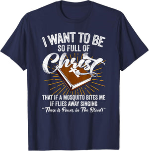 I Want To Be So Full Of Christ Shirt, Christian Shirts Men T-Shirt - T-Shirt | Navy