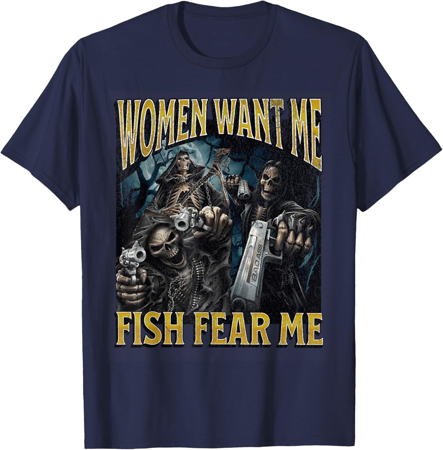 Women Want Me Fish Fear Me Funny Hard Skeleton Meme Bootleg T-Shirt - T-Shirt | Navy