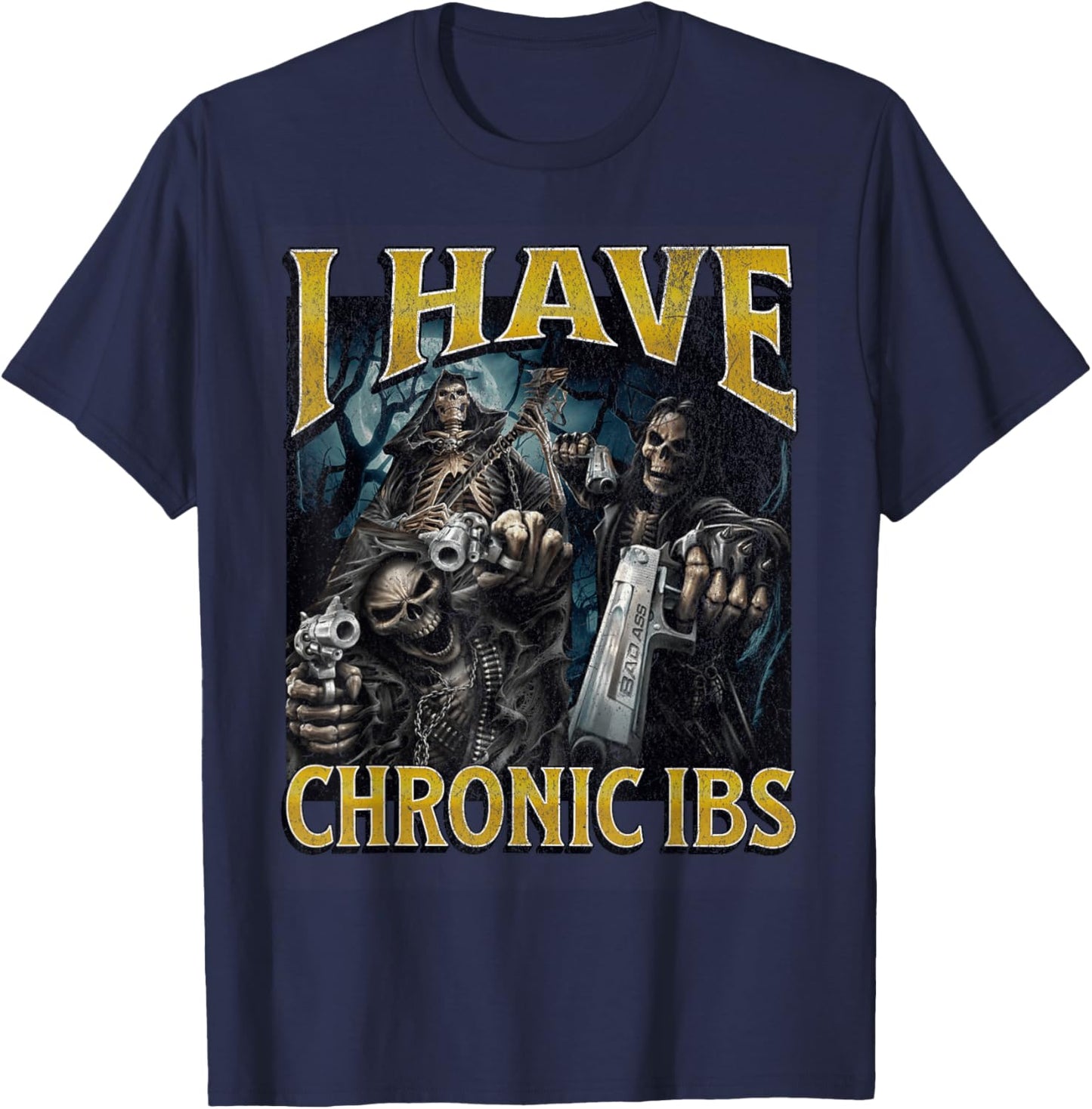 I Have Chronic IBS Funny Hard Skeleton Meme Bootleg T-Shirt - T-Shirt | Navy