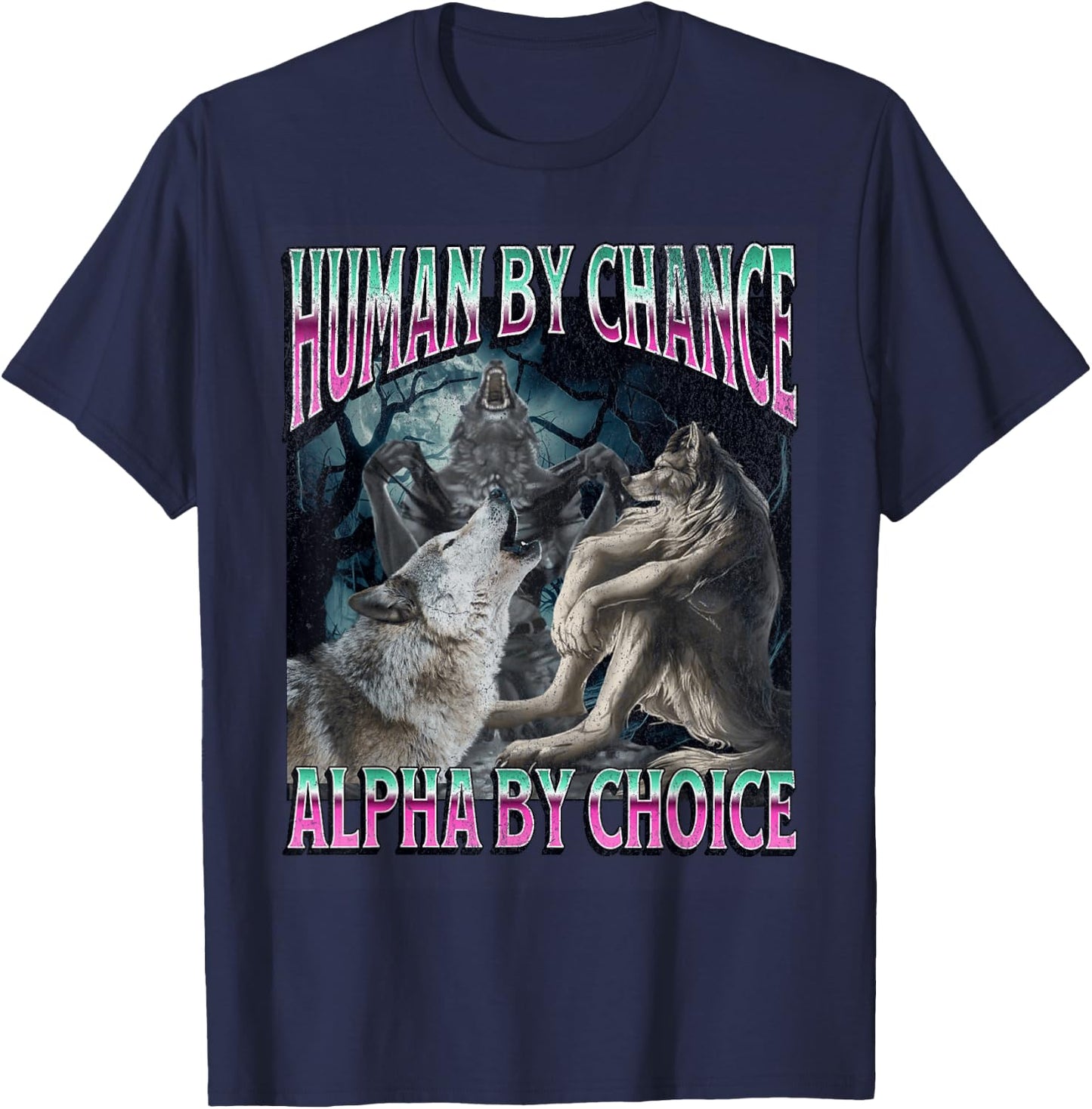 Human by Chance Alpha by Choice Funny Werewolf Wolf Meme T-Shirt - T-Shirt | Navy