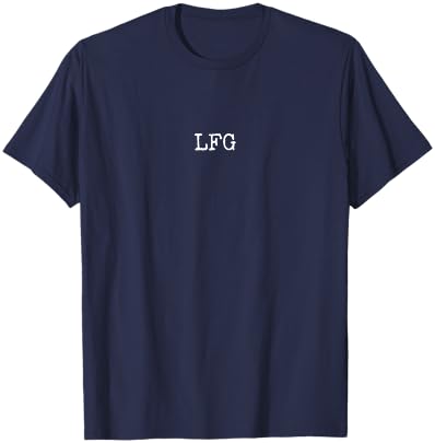 LFG Funny Internet Lingo Let's Freaking Go T-Shirt - T-Shirt | Navy