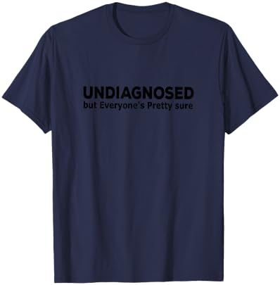 Undiagnosed But Everyone's Pretty Sure Funny Announcement T-Shirt - T-Shirt | Navy