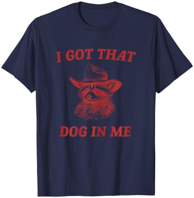 I Got That Dog In Me Funny Country Raccoon Cowboy Western T-Shirt - T-Shirt | Navy