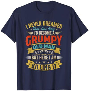 I Never Dreamed That I'D Become A Grumpy Old Man Grandpa Men T-Shirt - T-Shirt | Navy