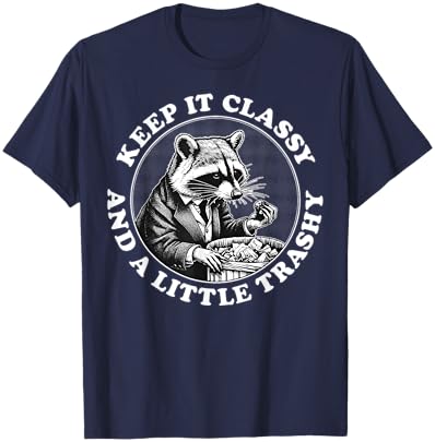 Raccoon Keep It Classy And A Little Trashy T-Shirt - T-Shirt | Navy