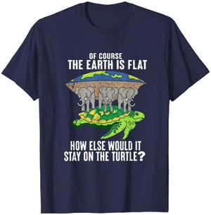 Of Course The Earth Is Flat How Would It Stay On The Turtle T-Shirt - T-Shirt | Navy