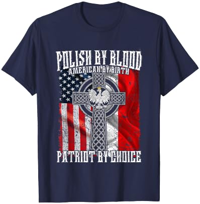 Polish by Blood American by Birth Patriot by Choice T-Shirt - T-Shirt | Navy