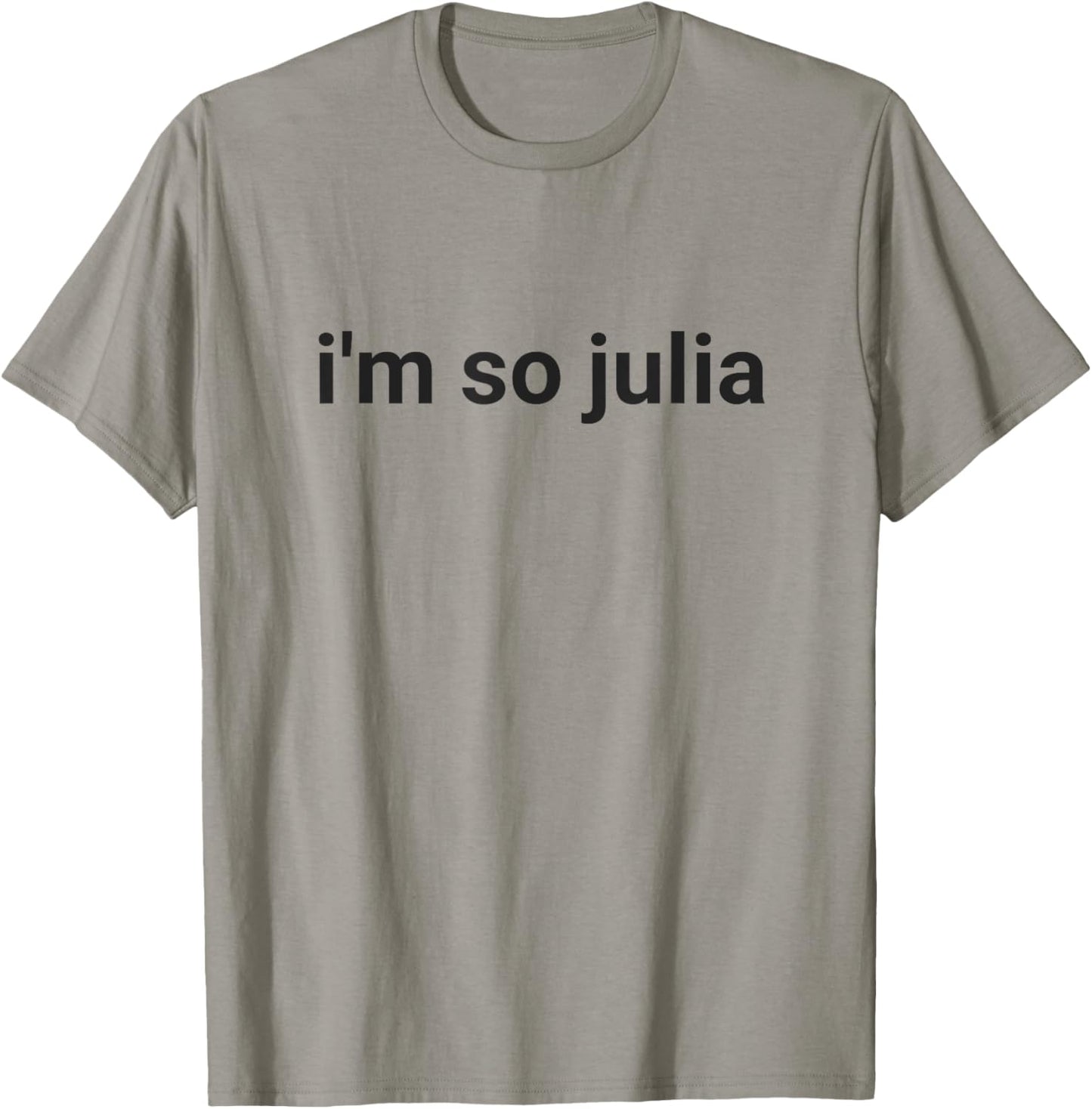 I'm So Julia Shirt, Funny I'm So Julia Meme T-Shirt - T-Shirt | Sand