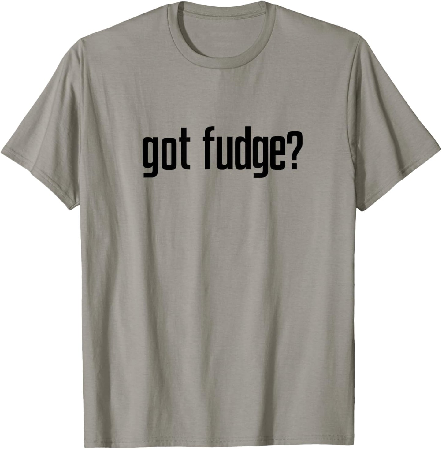 Got Fudge? T-Shirt - T-Shirt | Sand