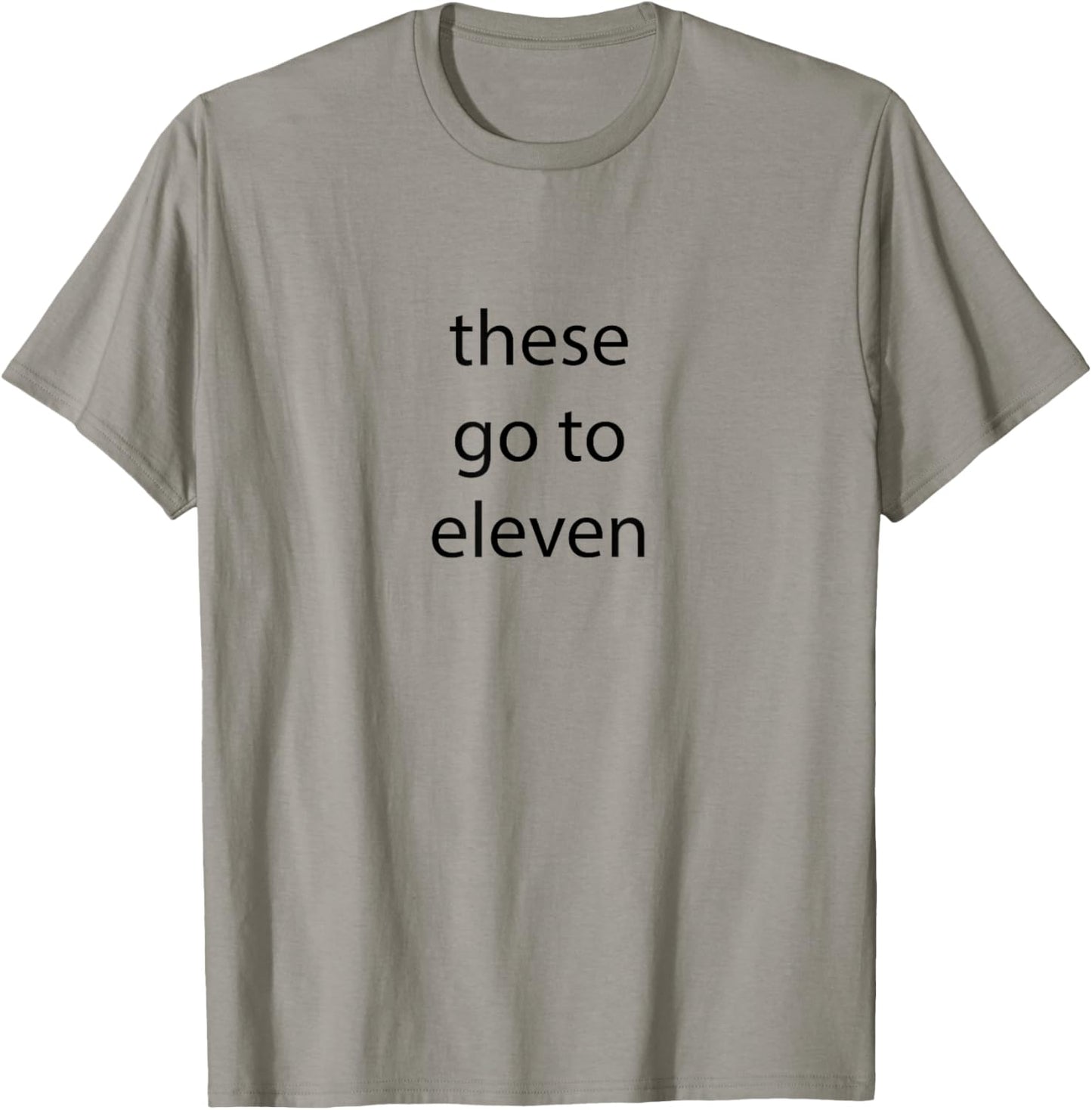 These go to eleven words on front/ face back T-Shirt - T-Shirt | Sand