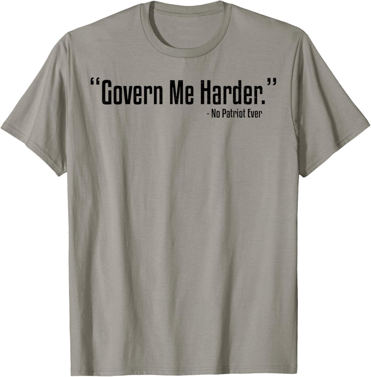 Govern Me Harder No Patriot Ever T-Shirt - T-Shirt | Sand