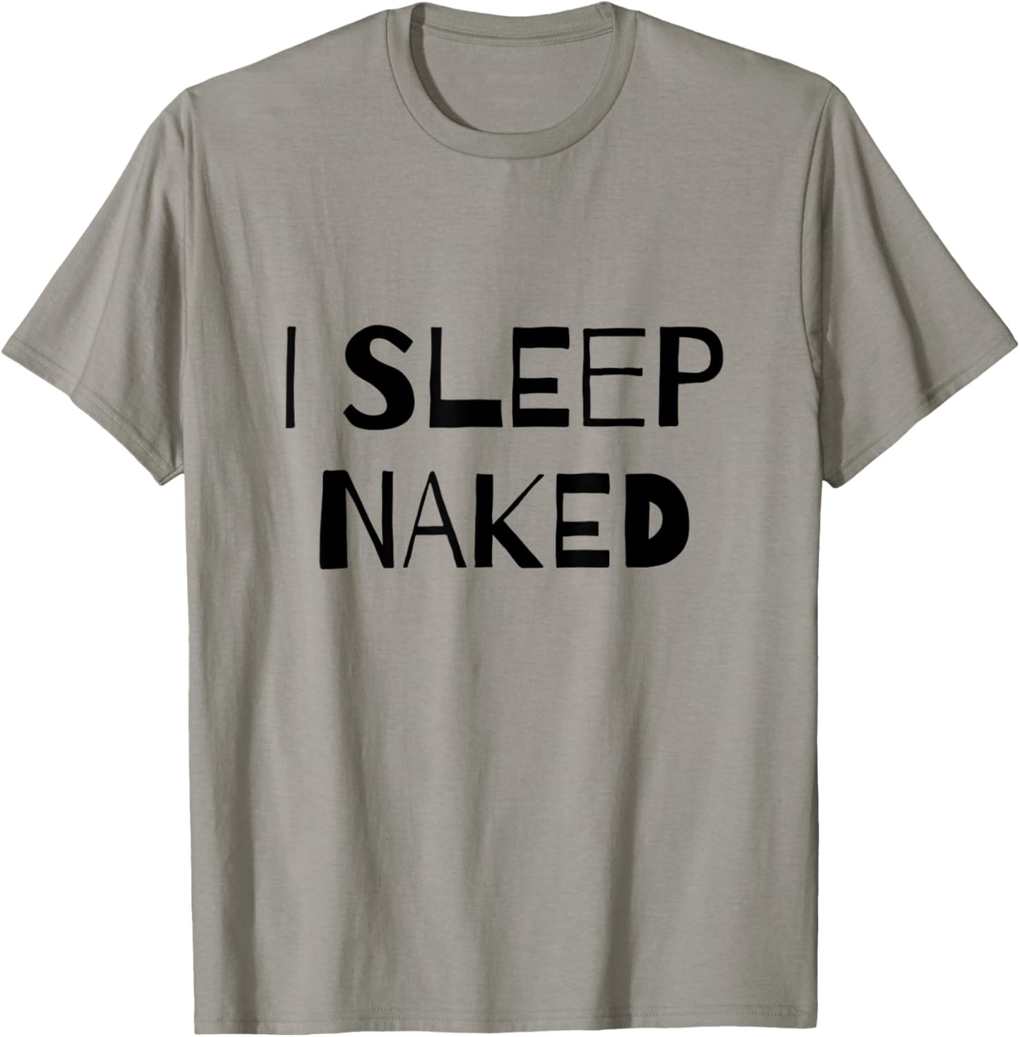I Sleep Naked Funny T-Shirt - T-Shirt | Sand