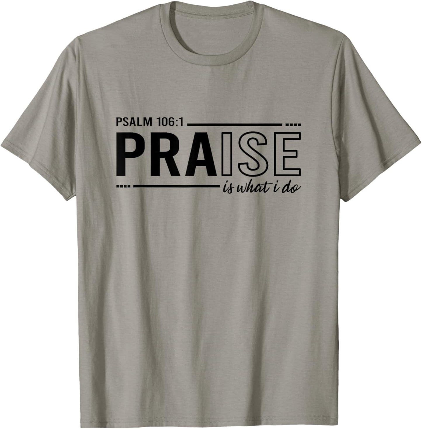Psalm 100:1 Praise Is What I do Worship Christian T-Shirt - T-Shirt | Sand