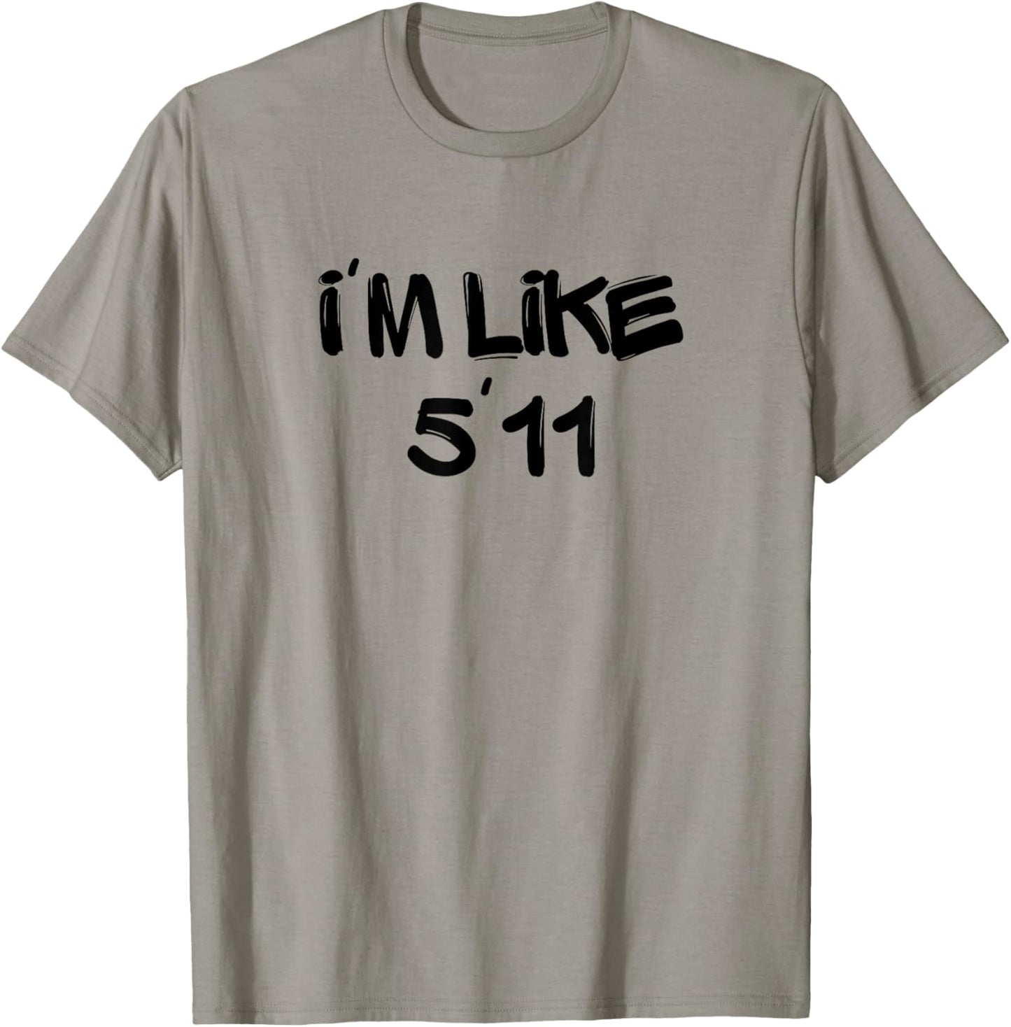 I'm Like 5'11 Funny White Lie Party Idea T-Shirt - T-Shirt | Sand