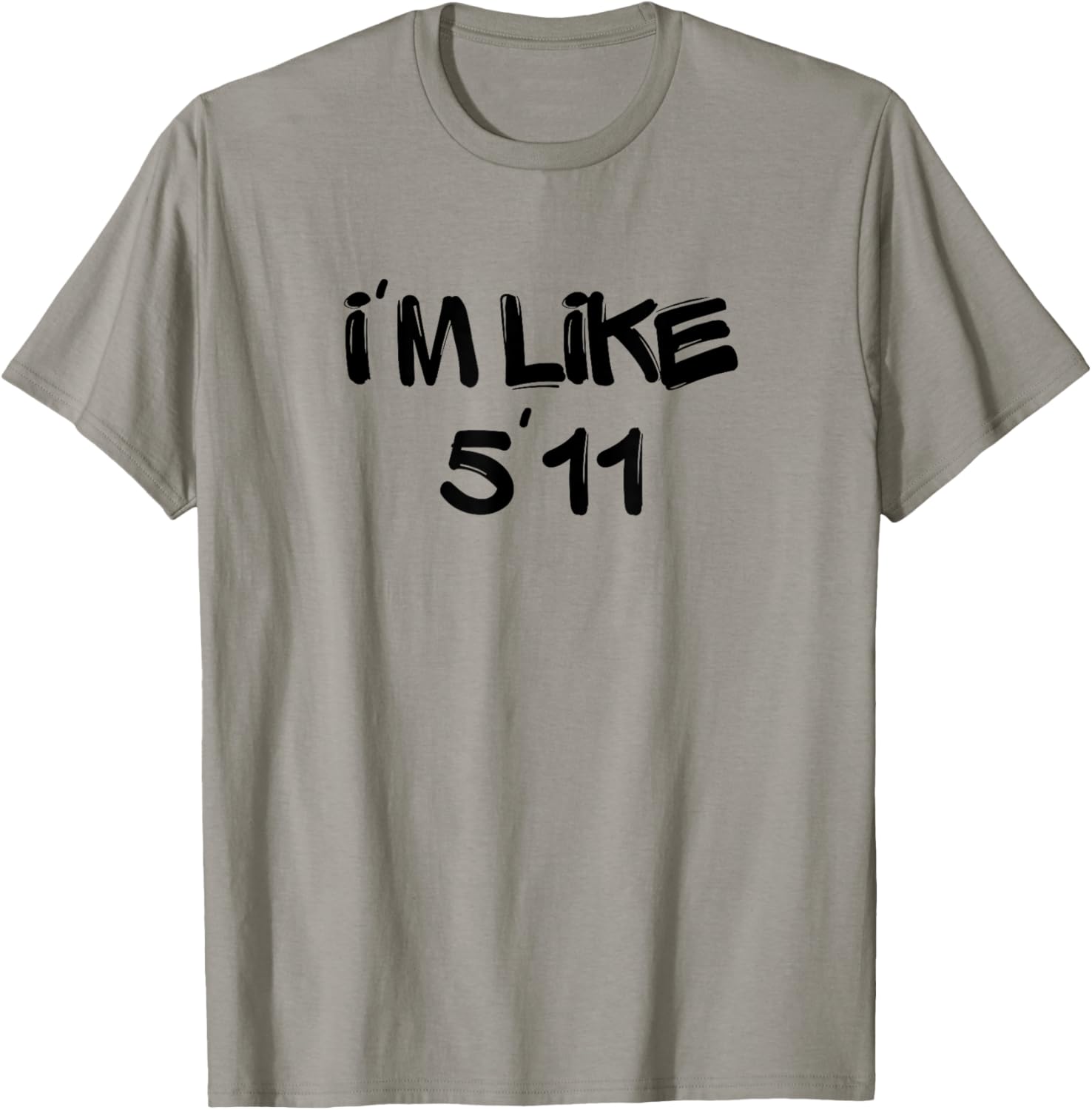 I'm Like 5'11 Funny White Lie Party Idea T-Shirt - T-Shirt | Sand
