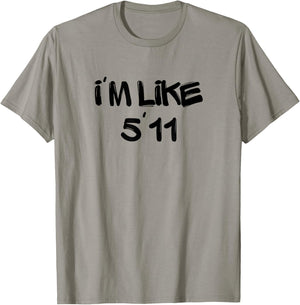 I'm Like 5'11 Funny White Lie Party Idea T-Shirt - T-Shirt | Sand