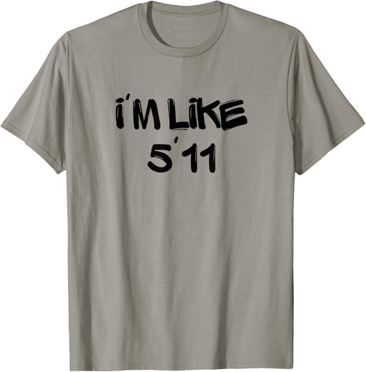 I'm Like 5'11 Funny White Lie Party Idea T-Shirt - T-Shirt | Sand