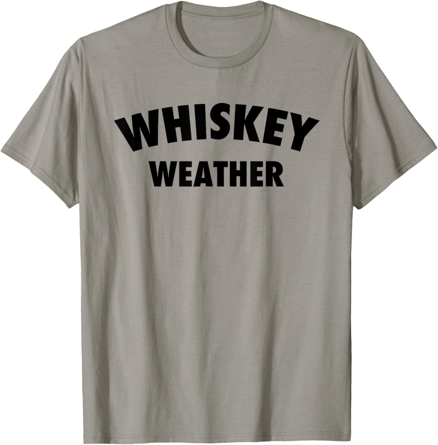 Whiskey Weather Meme Quote for Bourbon or Scotch Whiskey Fan T-Shirt - T-Shirt | Sand