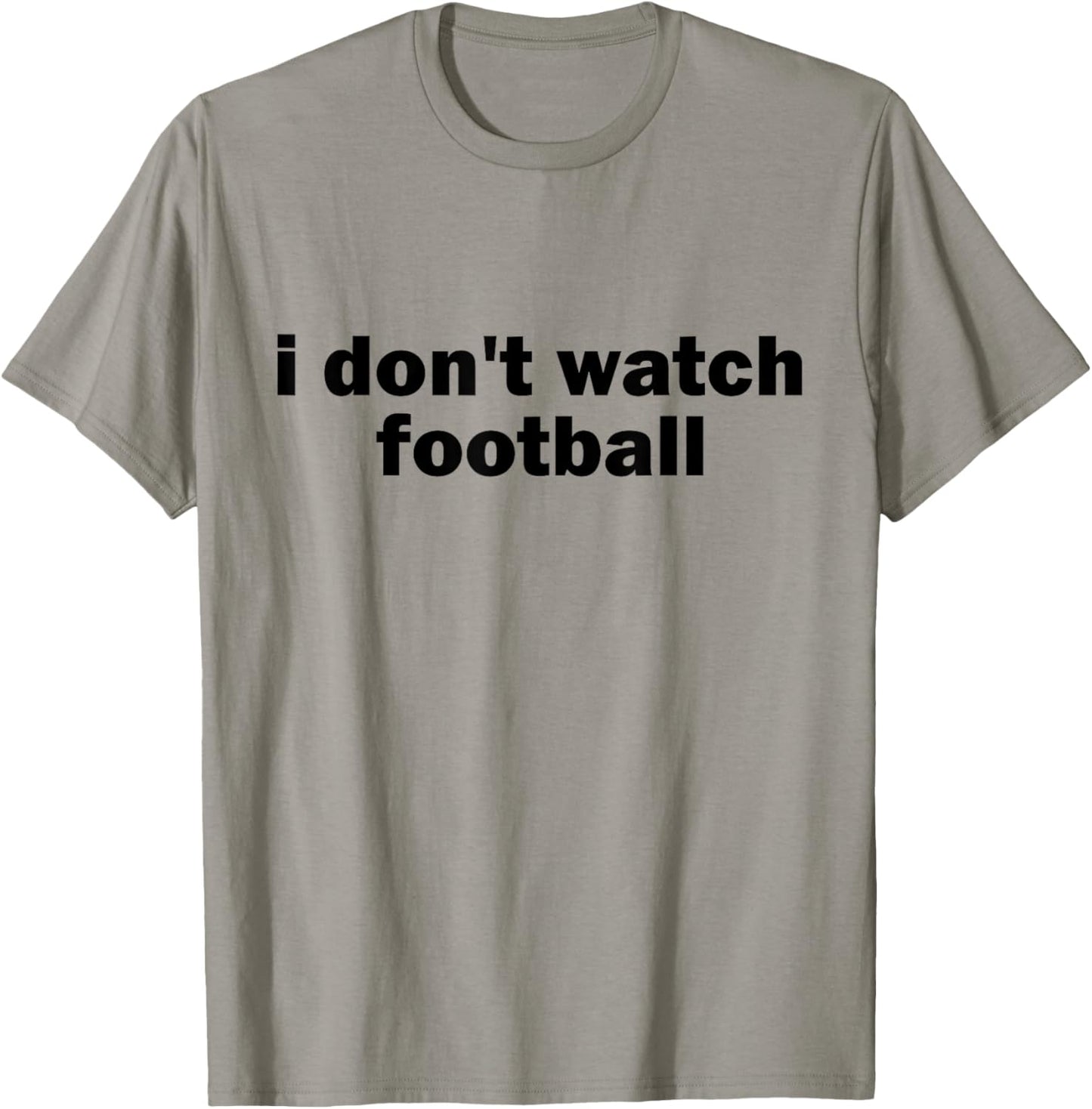 I Don't Watch Football Sports Joke Anti Sports Unathletic T-Shirt - T-Shirt | Sand