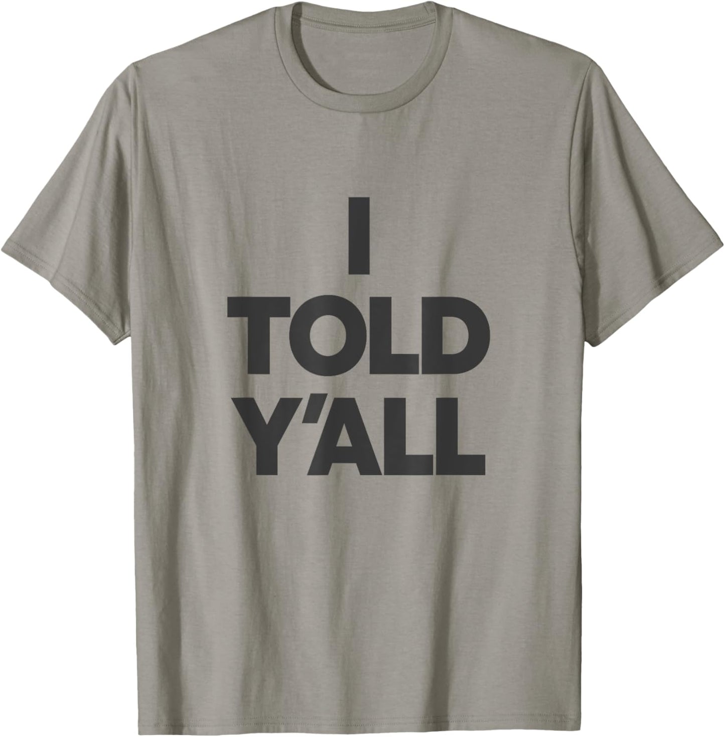 I Told Y'All - Funny Told Ya T-Shirt - T-Shirt | Sand