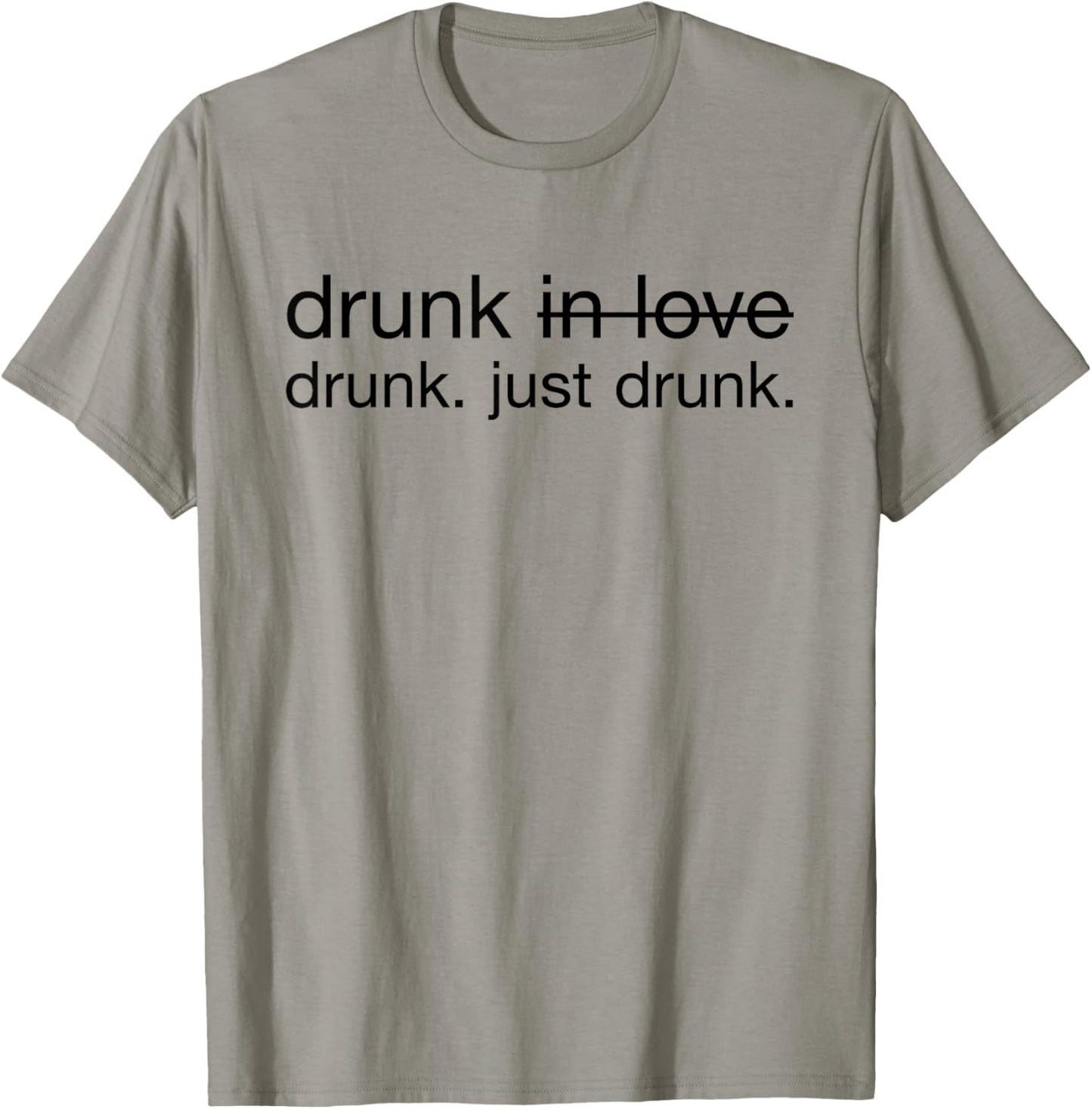 Drunk in love. Just Drunk Alcohol Wine Beer Fun T-Shirt - T-Shirt | Sand
