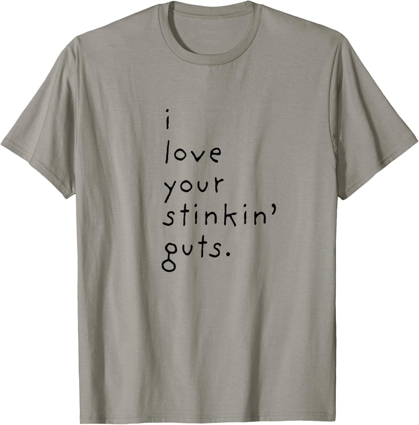 I Love Your Stinkin Guts T-Shirt - T-Shirt | Sand