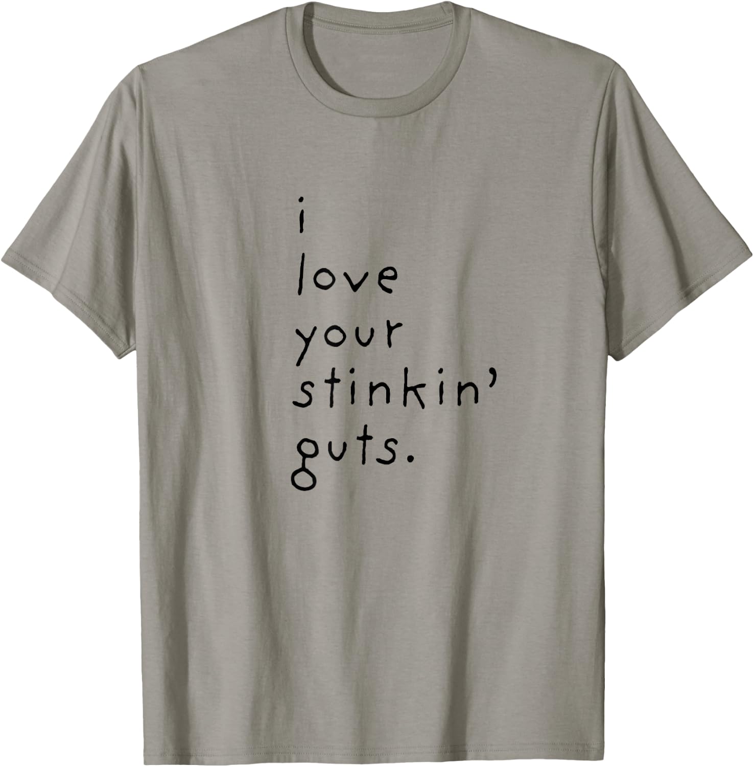 I Love Your Stinkin Guts T-Shirt - T-Shirt | Sand