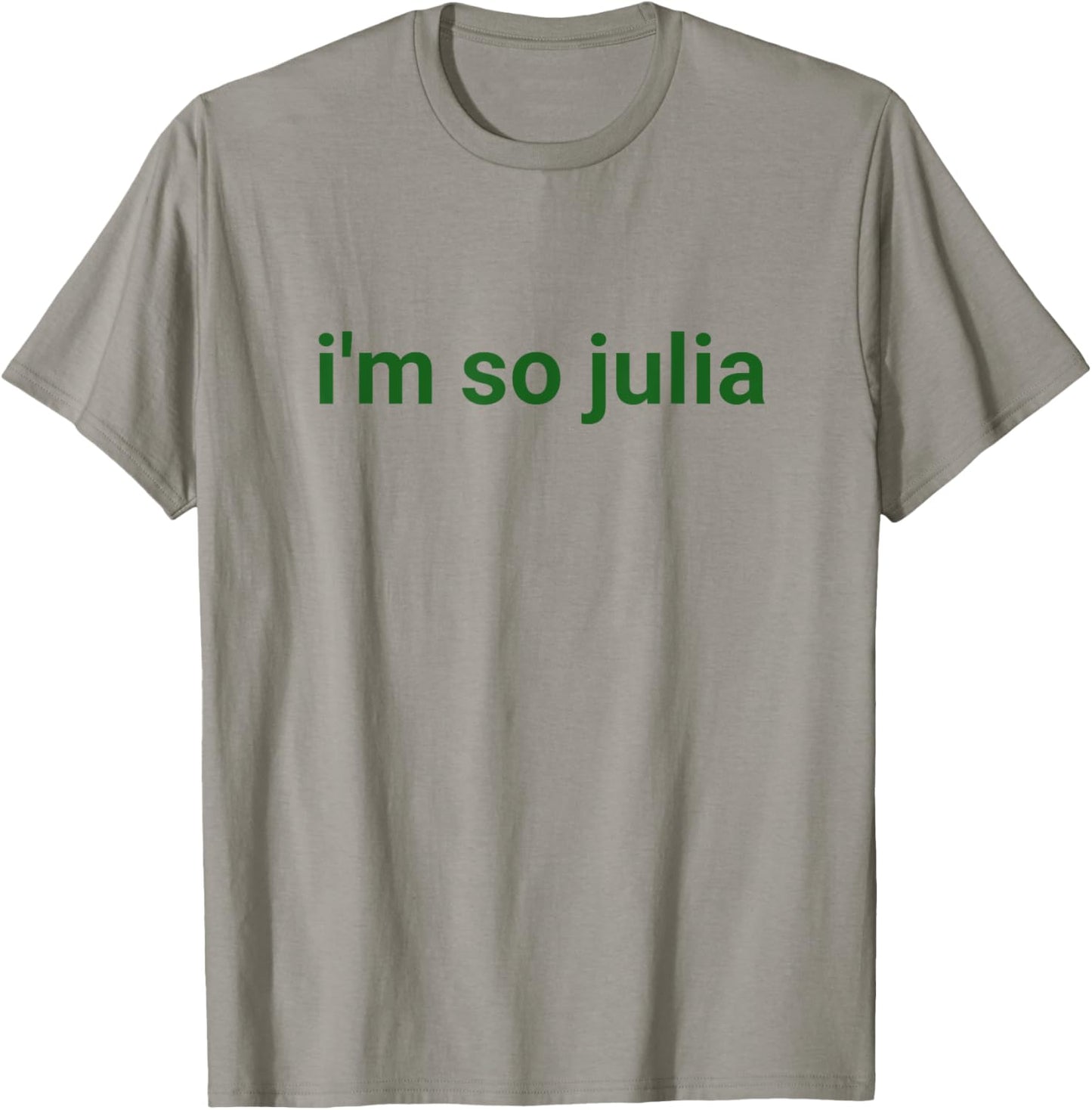 I'm So Julia Shirt, Funny I'm So Julia Meme T-Shirt - T-Shirt | Sand
