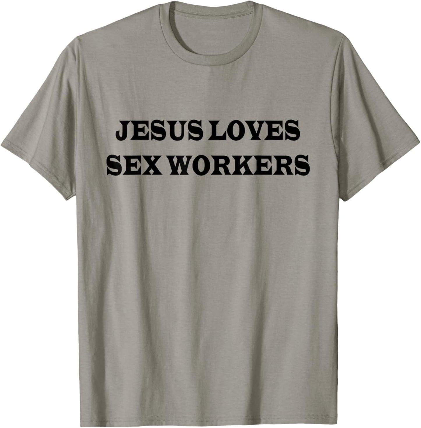 Jesus Loves Sex Workers Funny Humor Jesus Christ Quotes T-Shirt - T-Shirt | Sand