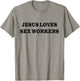 Jesus Loves Sex Workers Funny Humor Jesus Christ Quotes T-Shirt - T-Shirt | Sand