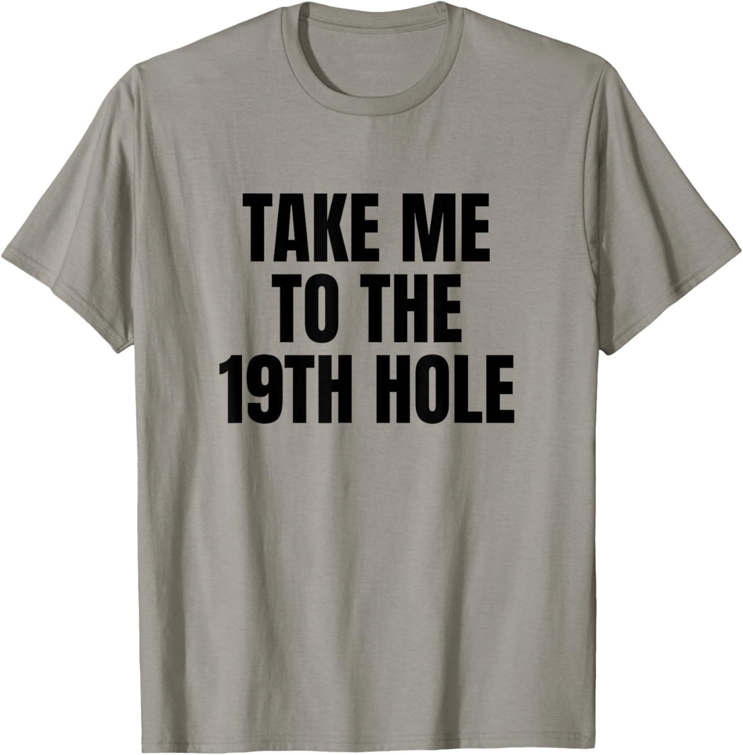Take Me To The 19th Hole Golf Golfer Golfing Cute Funny Gag T-Shirt - T-Shirt | Sand