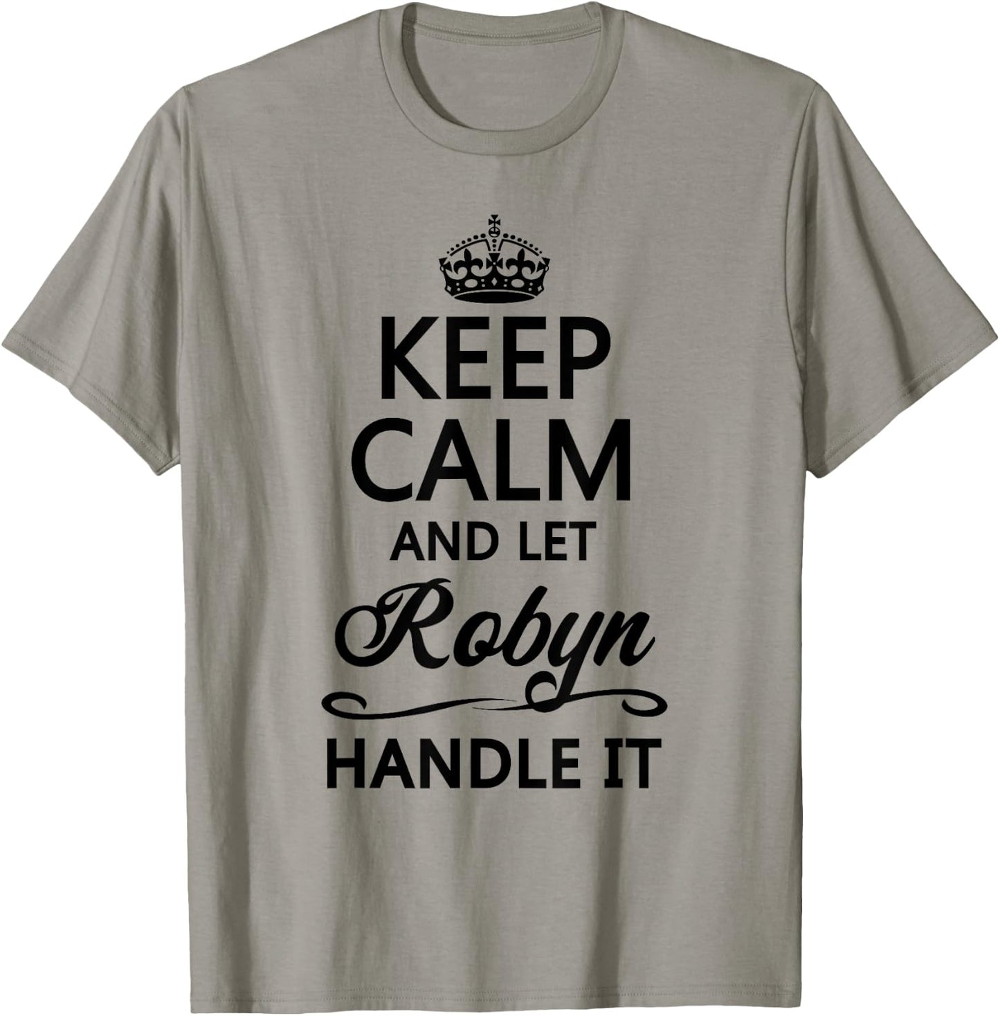 KEEP CALM and let ROBYN Handle It | Funny Name Gift T-Shirt - T-Shirt | Sand
