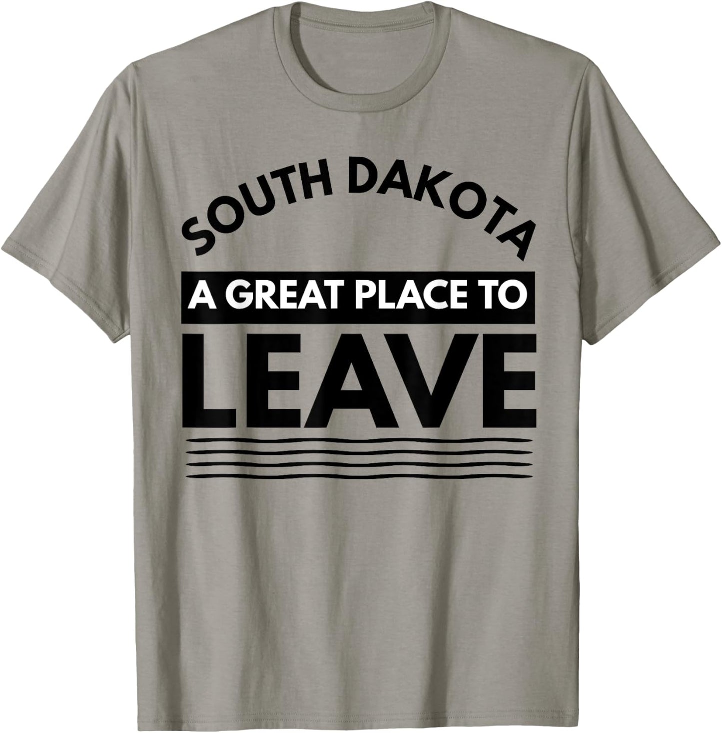 Funny South Dakota A Great Place To Leave Fun Dakota Sarcasm T-Shirt - T-Shirt | Sand