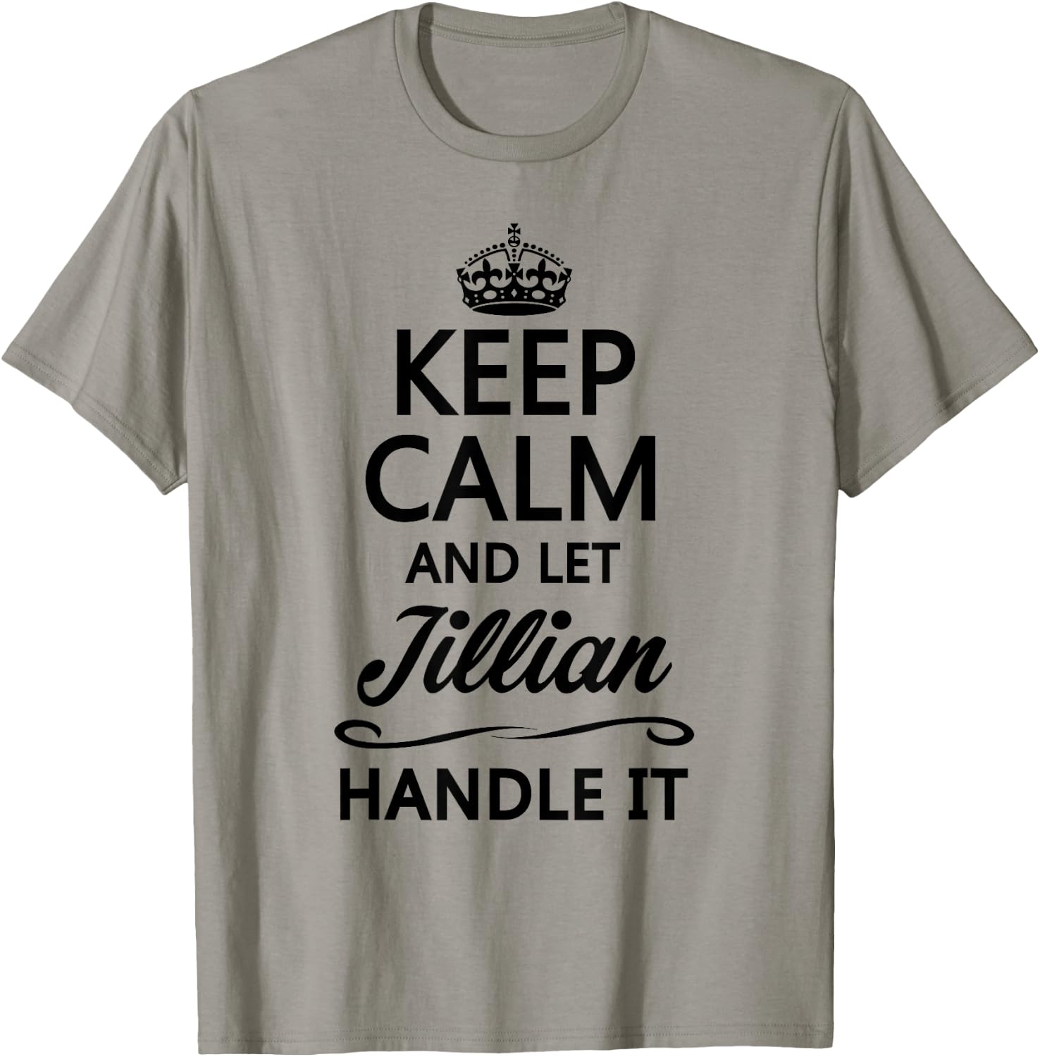 KEEP CALM and let JILLIAN Handle It | Funny Name Gift T-Shirt - T-Shirt | Sand