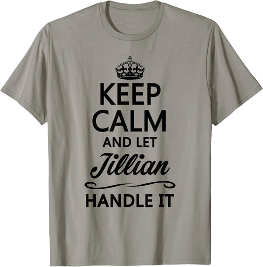 KEEP CALM and let JILLIAN Handle It | Funny Name Gift T-Shirt - T-Shirt | Sand