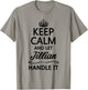 KEEP CALM and let JILLIAN Handle It | Funny Name Gift T-Shirt - T-Shirt | Sand