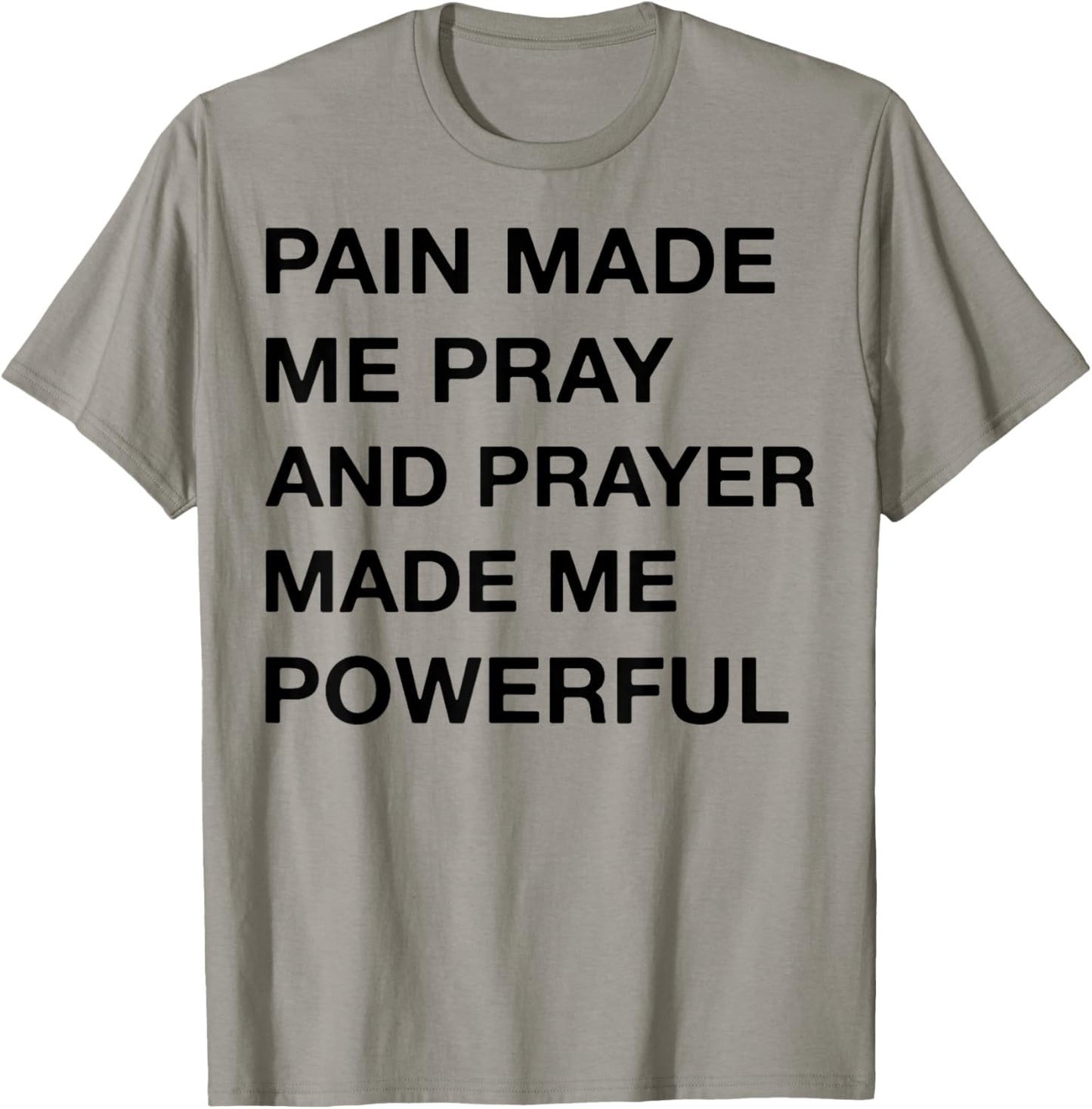 Pain Made Me Pray And Prayer Made Me Powerful T-Shirt - T-Shirt | Sand