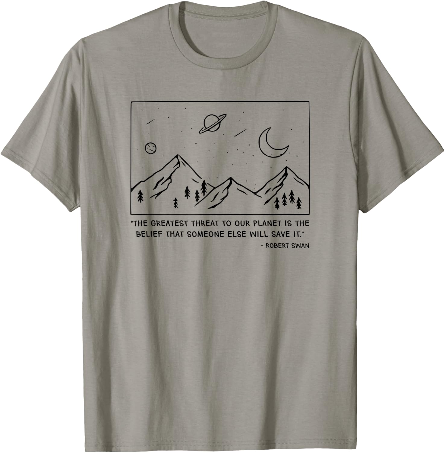 The Greatest Threat To Our Planet Is The Belief Earth T-Shirt - T-Shirt | Sand