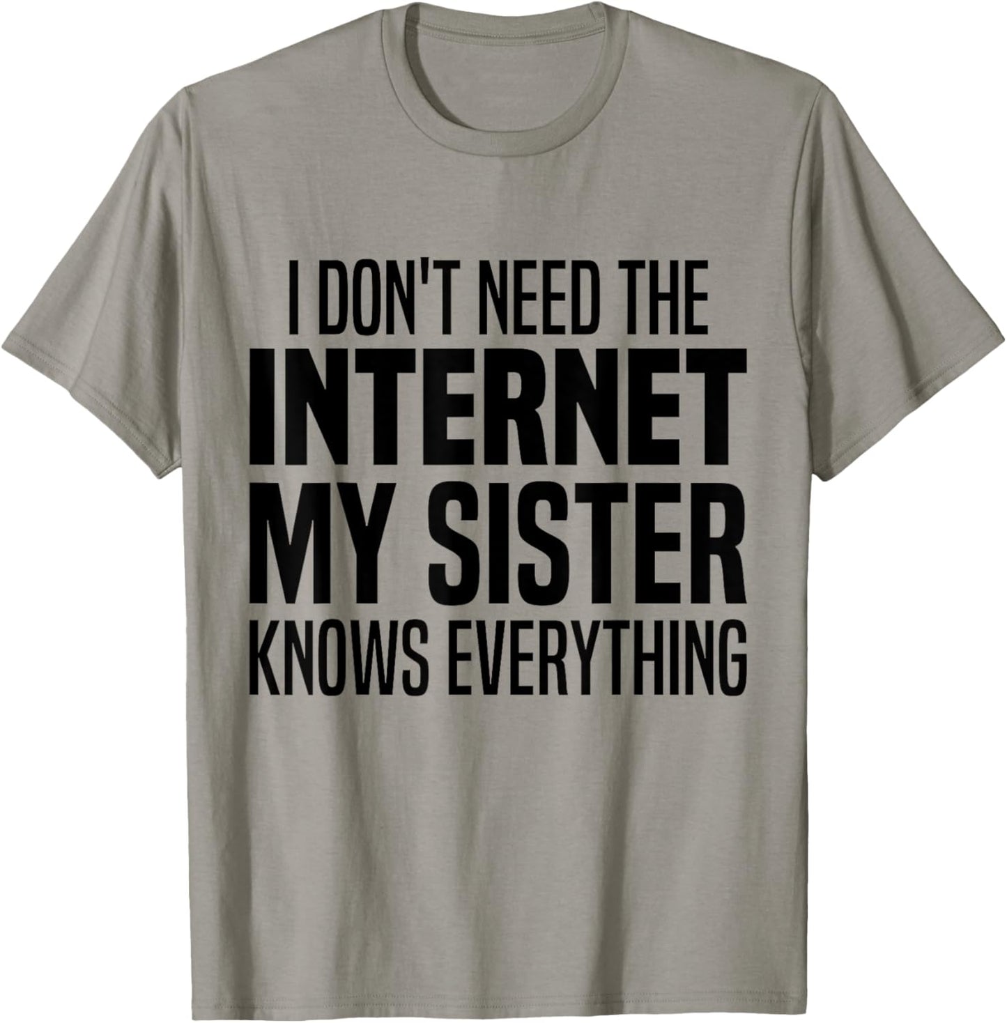 I Don't Need The Internet My Sister Knows Everything Funny T-Shirt - T-Shirt | Sand