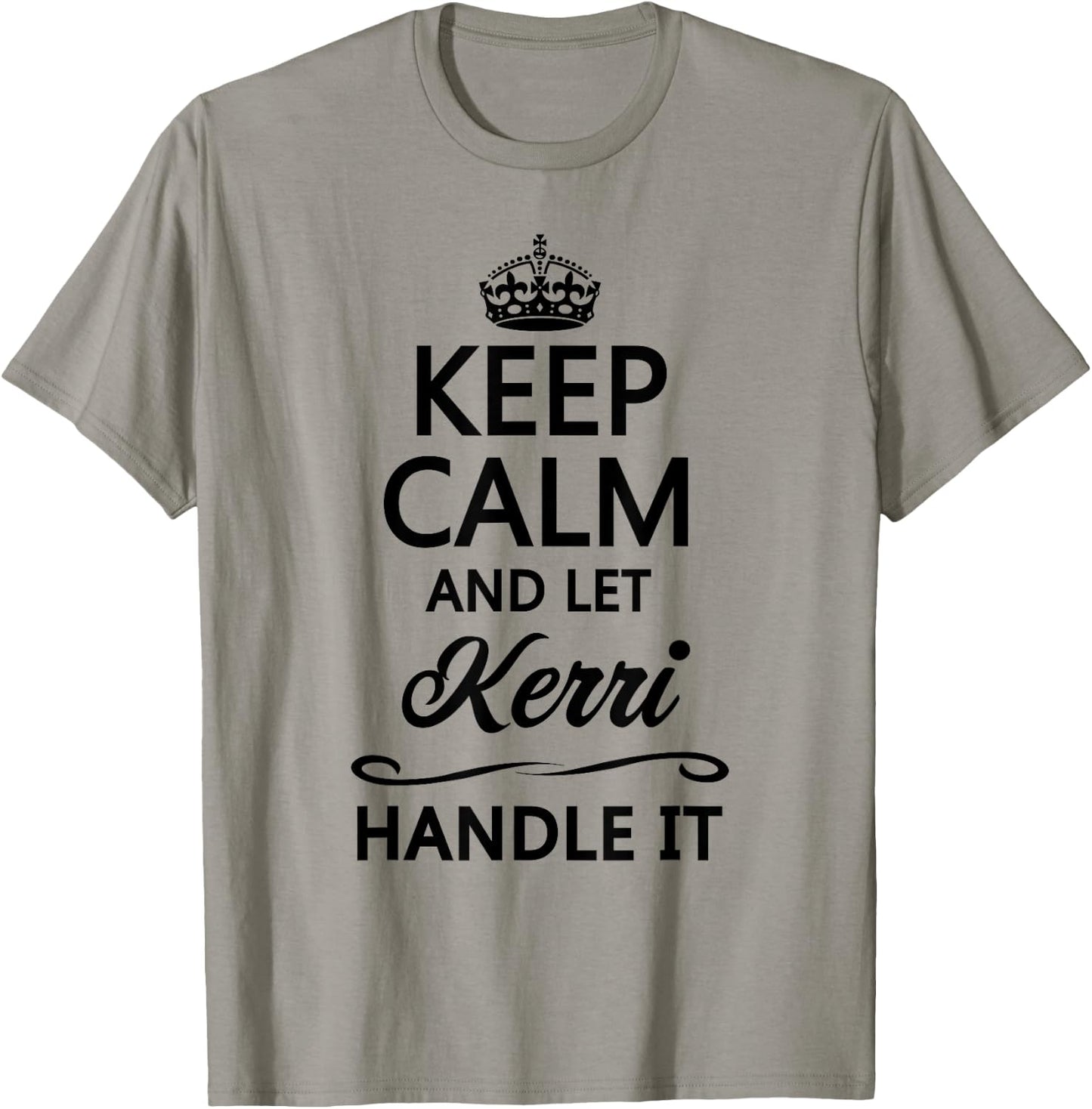 KEEP CALM and let KERRI Handle It | Funny Name Gift T-Shirt - T-Shirt | Sand